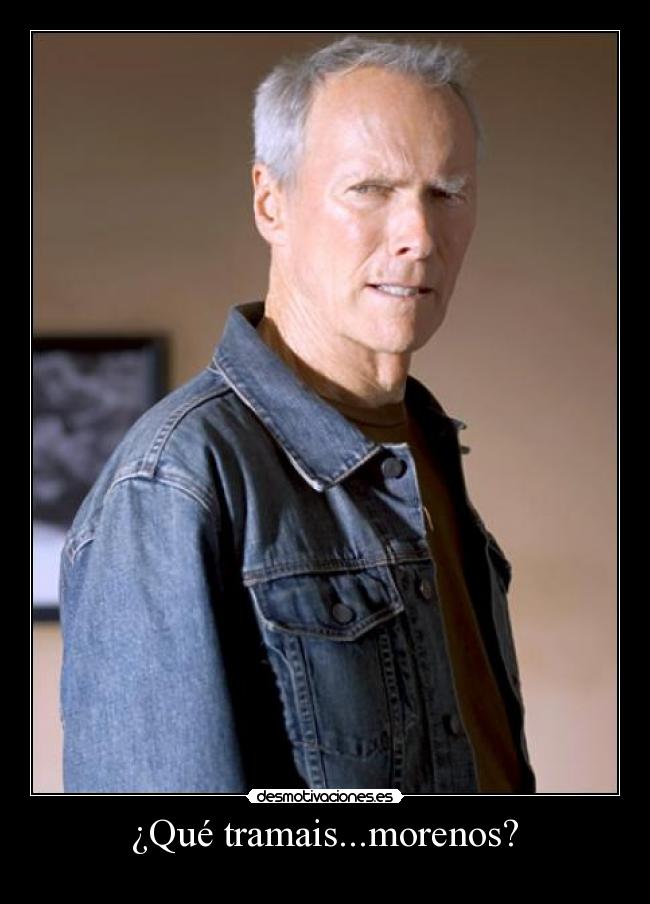 ¿Qué tramais...morenos? -