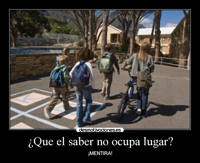 ¿Que el saber no ocupa lugar? - 