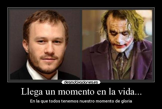 Llega un momento en la vida... - En la que todos tenemos nuestro momento de gloria