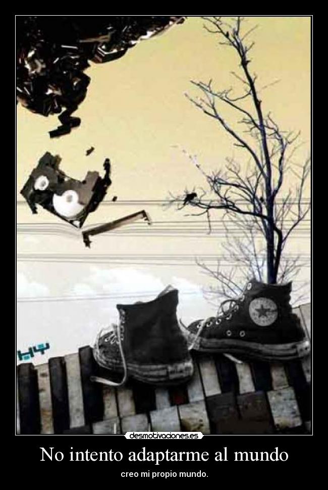 No intento adaptarme al mundo - 