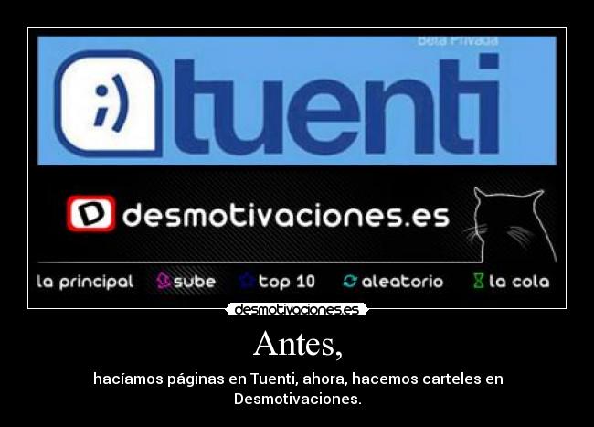 Antes, - hacíamos páginas en Tuenti, ahora, hacemos carteles en Desmotivaciones.