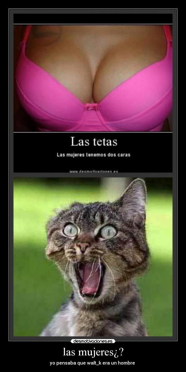 las mujeres¿? - yo pensaba que walt_k era un hombre