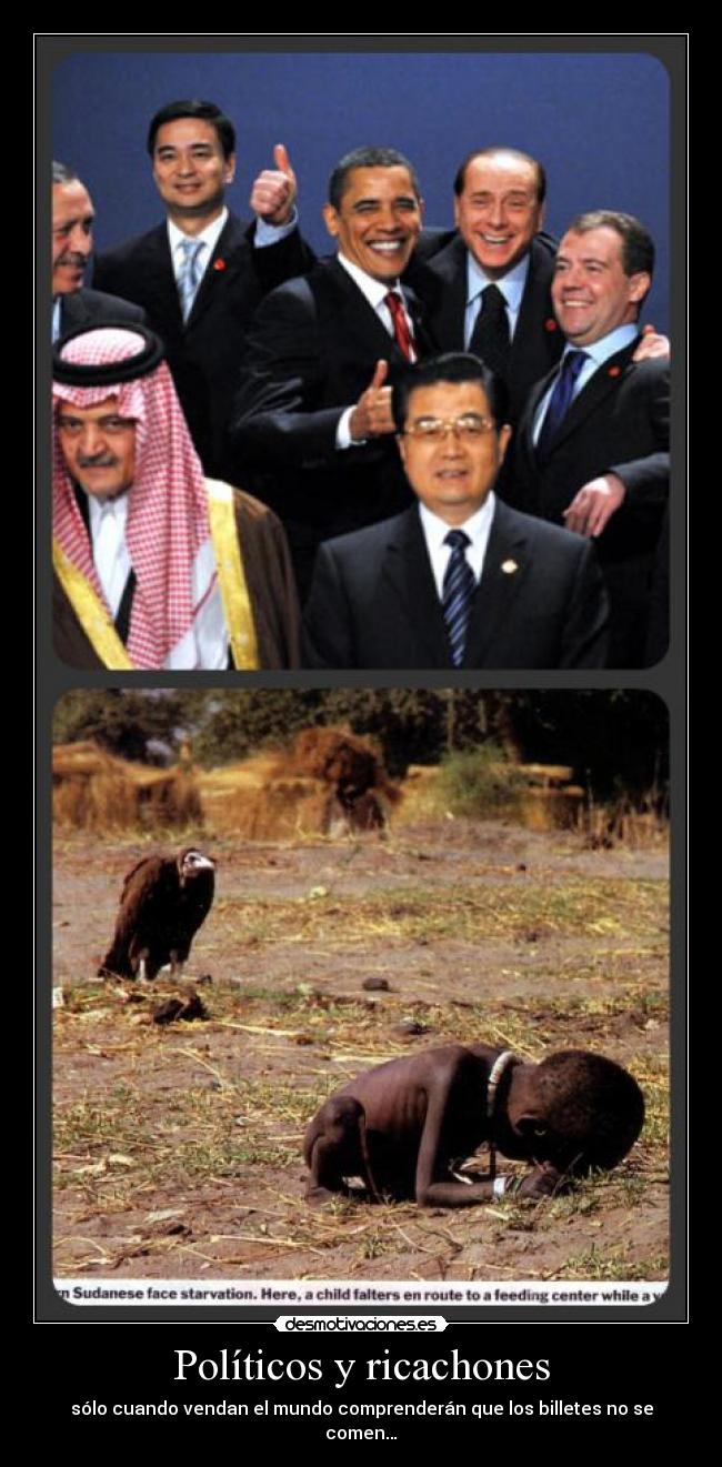 Políticos y ricachones - sólo cuando vendan el mundo comprenderán que los billetes no se comen…