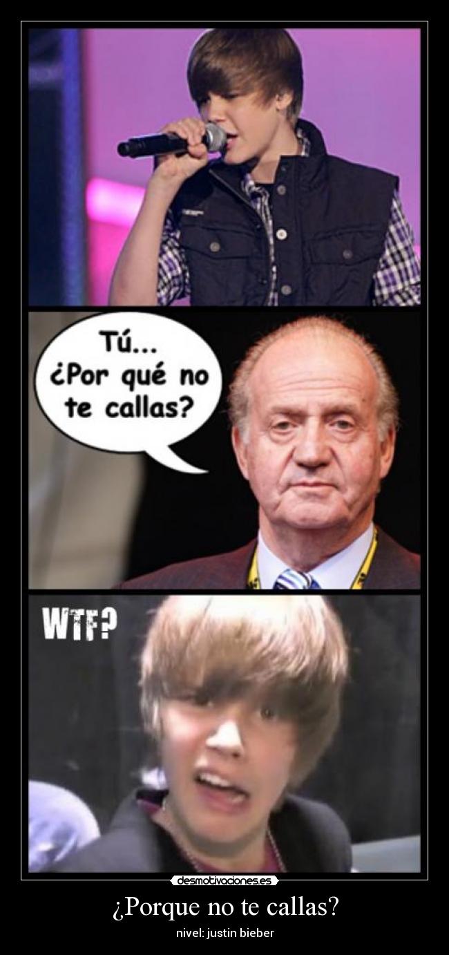 ¿Porque no te callas? - nivel: justin bieber