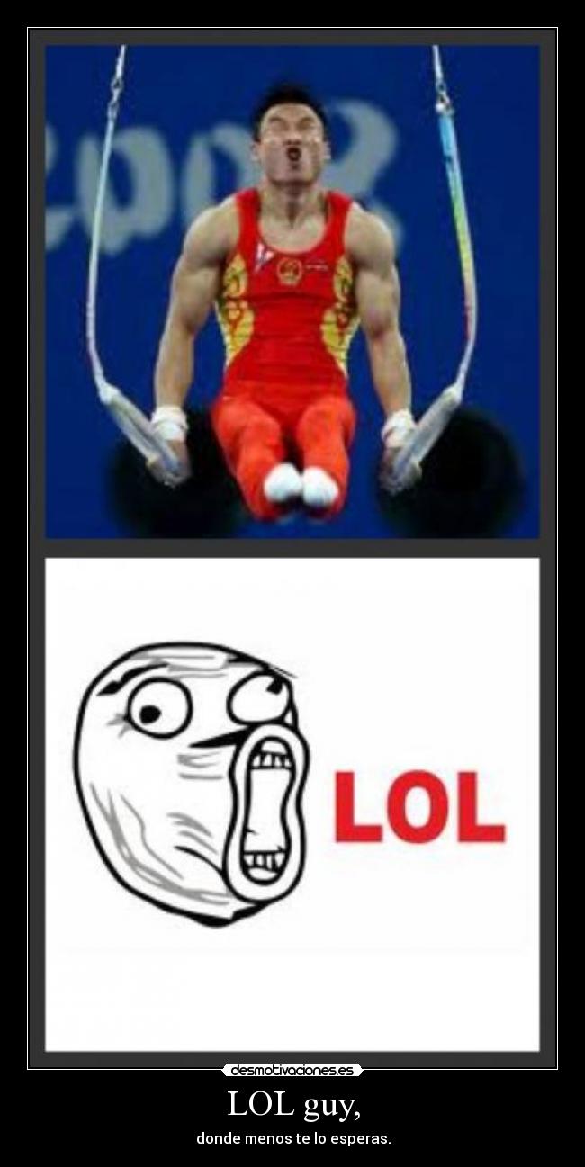 LOL guy, - donde menos te lo esperas.