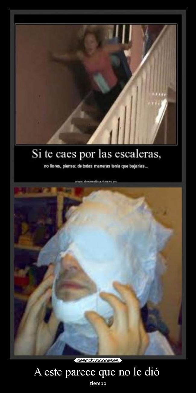 A este parece que no le dió  - tiempo