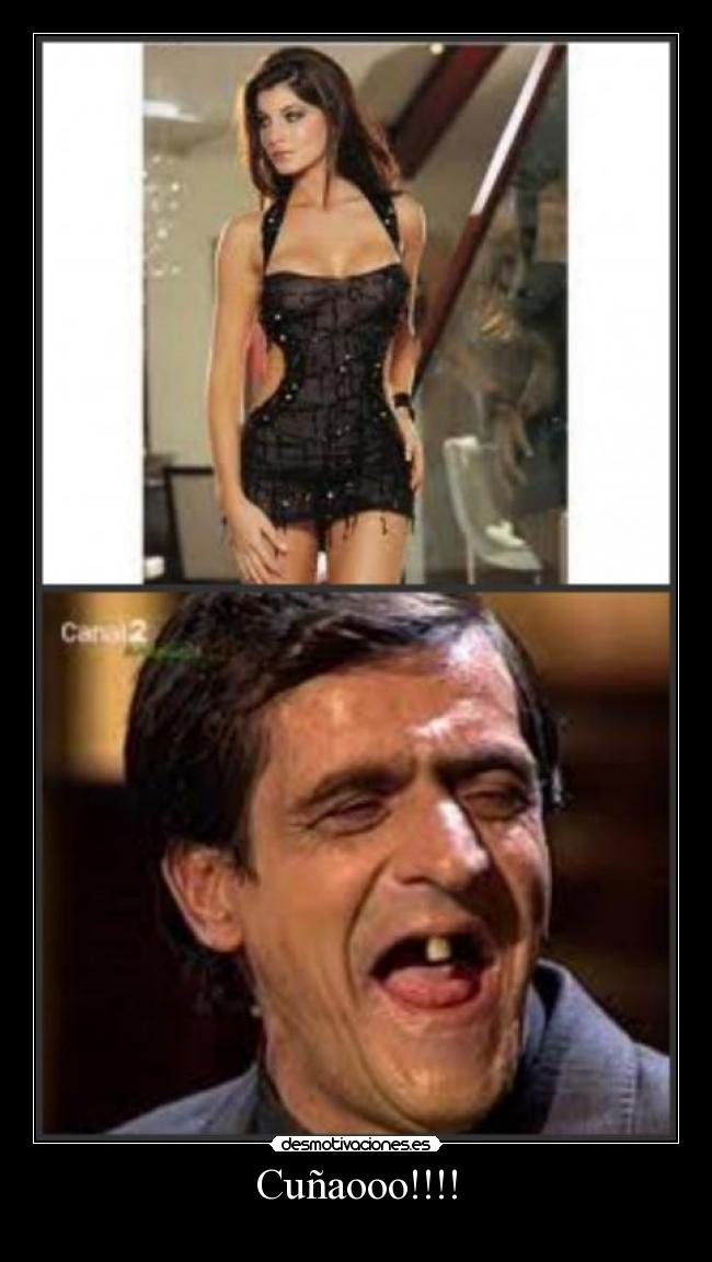 Cuñaooo!!!! -