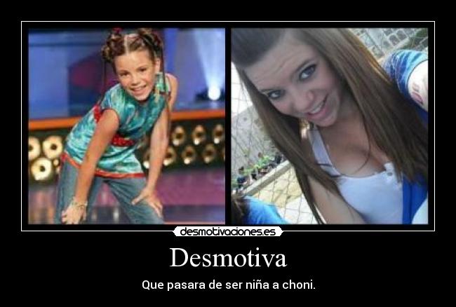 Desmotiva - Que pasara de ser niña a choni.