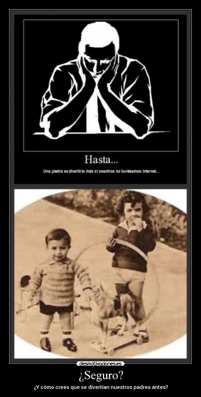 ¿Seguro? - ¿Y cómo crees que se divertían nuestros padres antes?