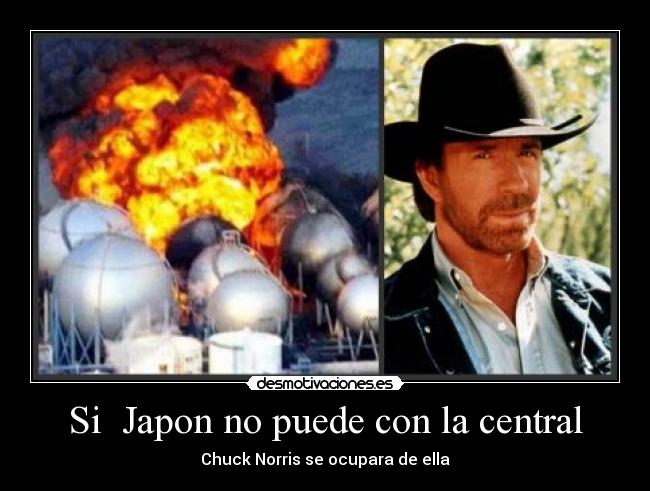Si  Japon no puede con la central - Chuck Norris se ocupara de ella