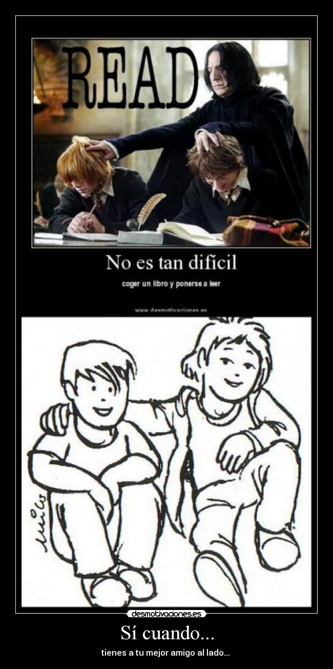 Sí cuando... - tienes a tu mejor amigo al lado...