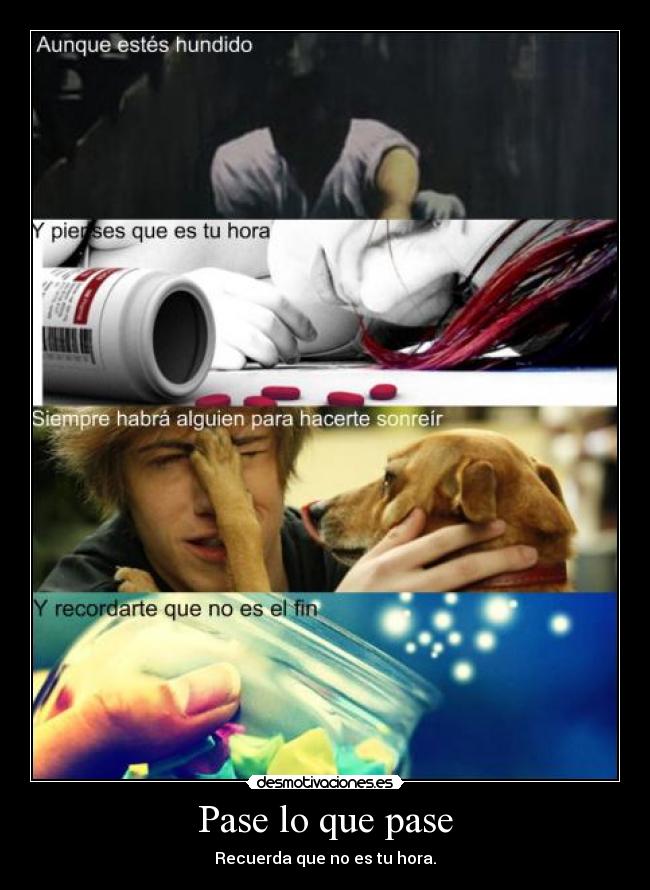 Pase lo que pase - Recuerda que no es tu hora.