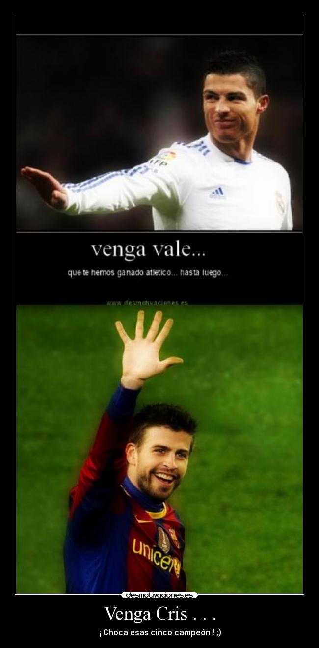 Venga Cris . . . -