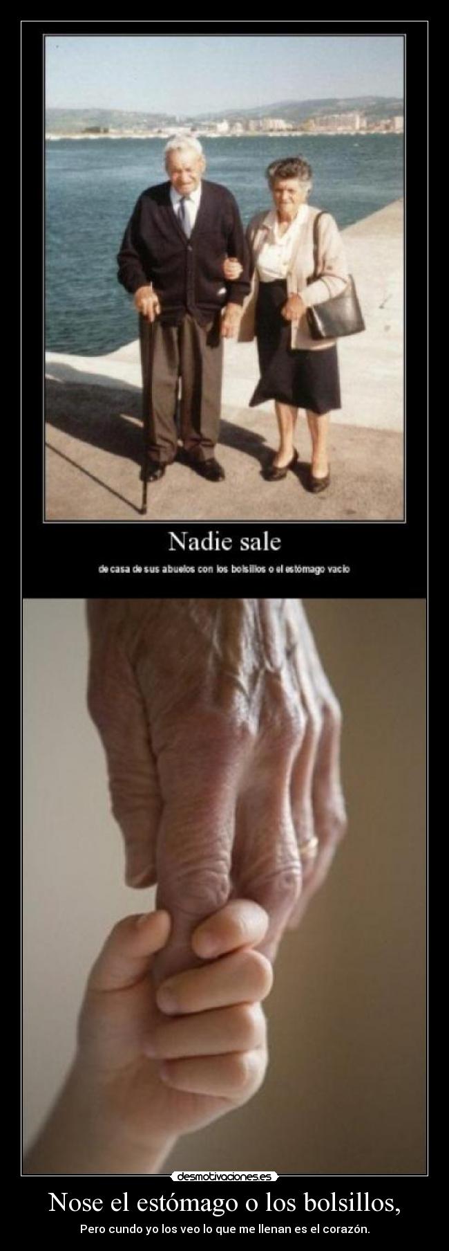 Nose el estómago o los bolsillos, - Pero cundo yo los veo lo que me llenan es el corazón.