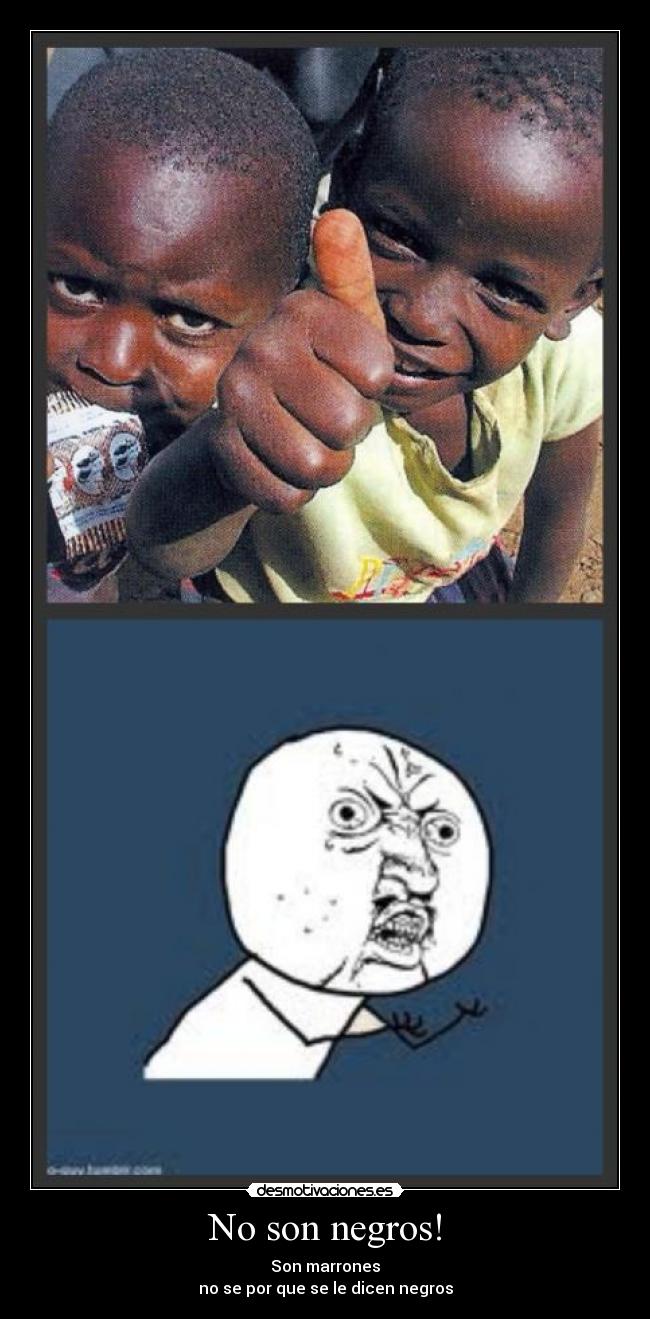 No son negros! - Son marrones
no se por que se le dicen negros