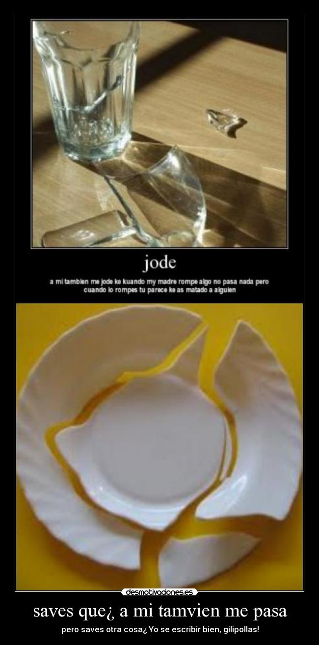 saves que¿ a mi tamvien me pasa -