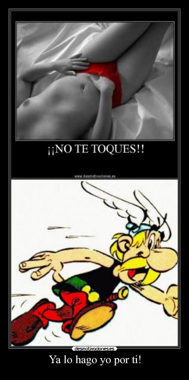 Ya lo hago yo por ti! -