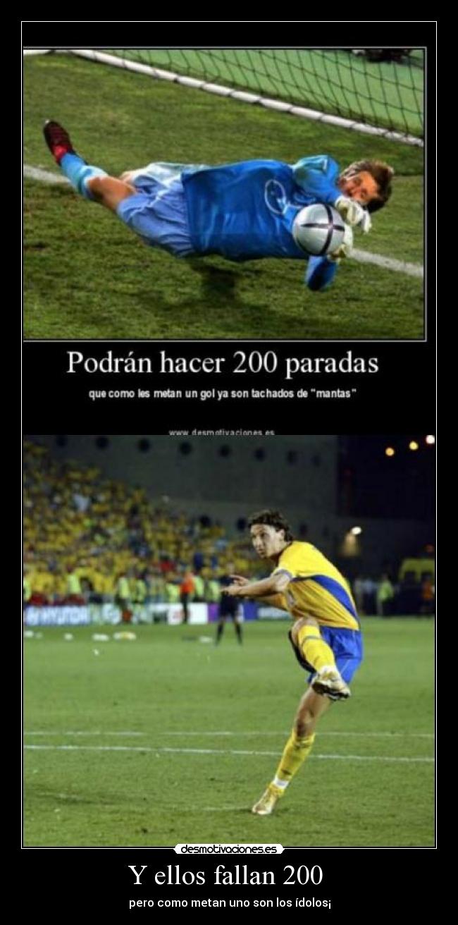 Y ellos fallan 200  - pero como metan uno son los ídolos¡