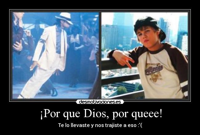 ¡Por que Dios, por queee! - Te lo llevaste y nos trajiste a eso :(