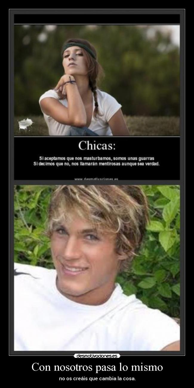 Con nosotros pasa lo mismo - no os creáis que cambia la cosa.