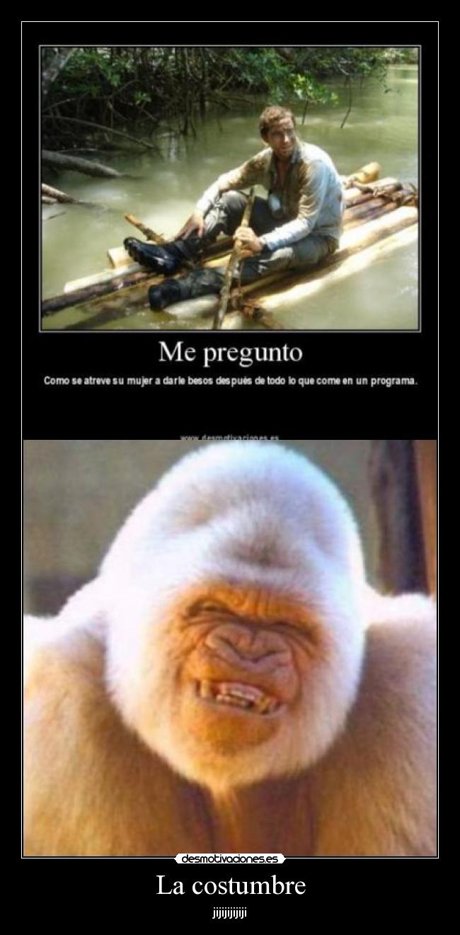 La costumbre - jijijijijiji