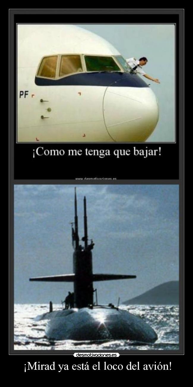 ¡Mirad ya está el loco del avión! -