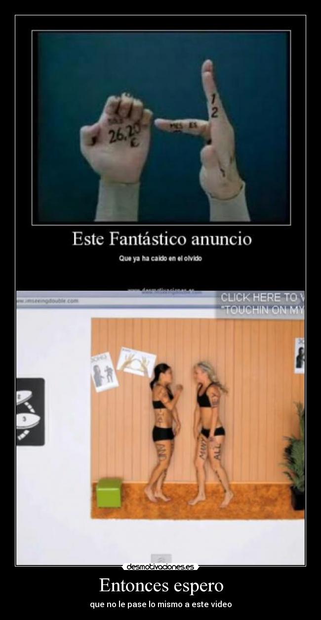 Entonces espero - que no le pase lo mismo a este video