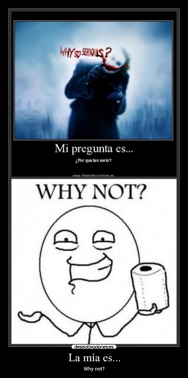 La mía es... - Why not?