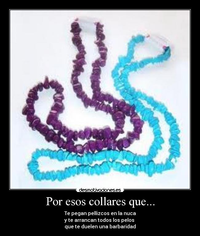 Por esos collares que... - 