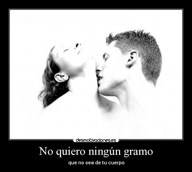 No quiero ningún gramo -