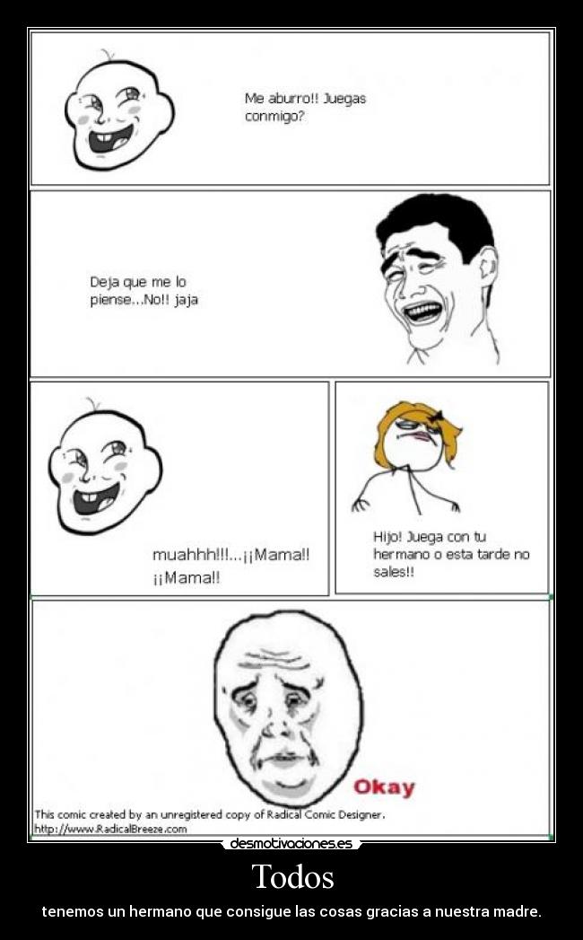 Todos - tenemos un hermano que consigue las cosas gracias a nuestra madre.