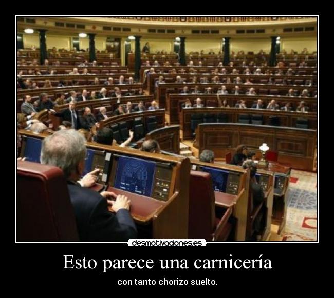 Esto parece una carnicería - con tanto chorizo suelto.