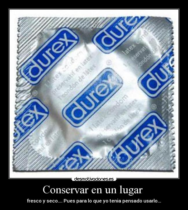 Conservar en un lugar - fresco y seco.... Pues para lo que yo tenia pensado usarlo...