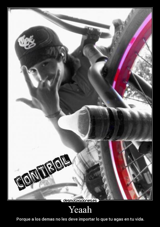 Yeaah - Porque a los demas no les deve importar lo que tu agas en tu vida.