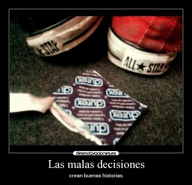 Las malas decisiones - crean buenas historias.