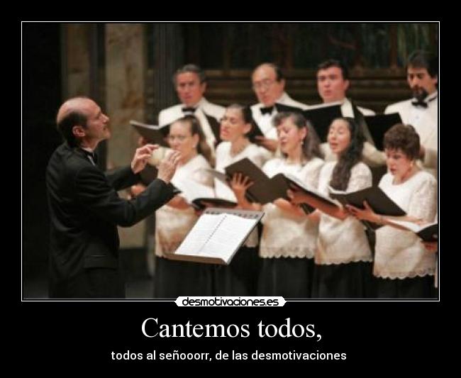 Cantemos todos, -