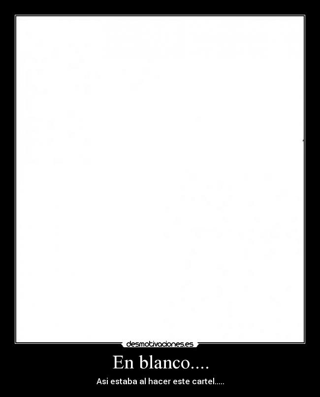En blanco.... - Asi estaba al hacer este cartel.....