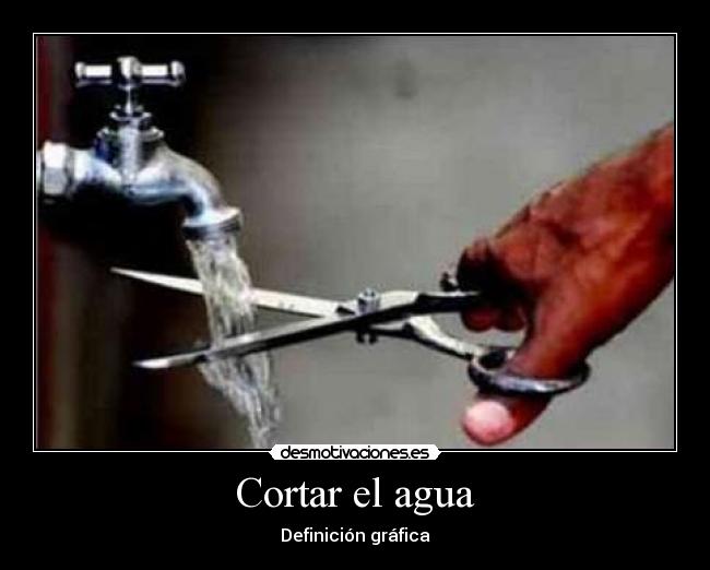 carteles cortar agua definicion grafica desmotivaciones