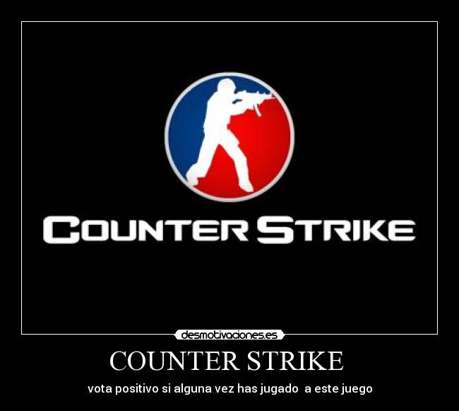 COUNTER STRIKE - vota positivo si alguna vez has jugado a este juego