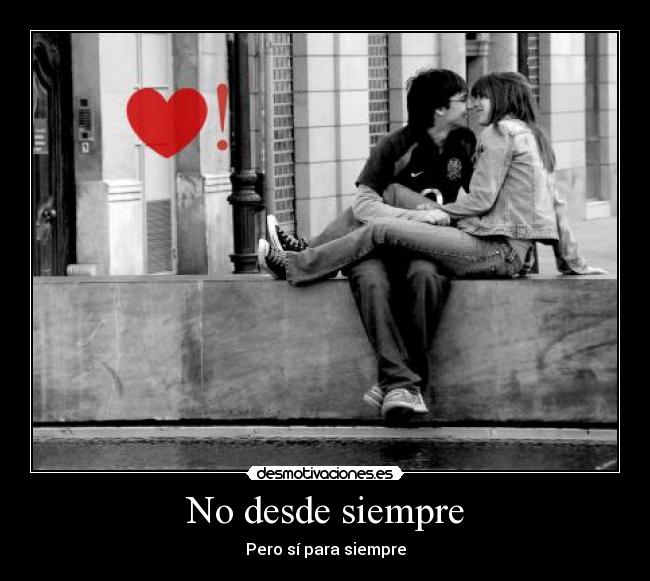 No desde siempre - Pero sí para siempre
