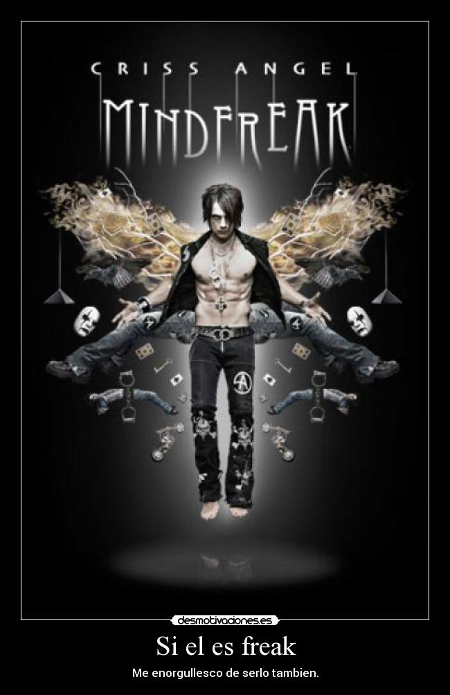 Si el es freak - Me enorgullesco de serlo tambien.