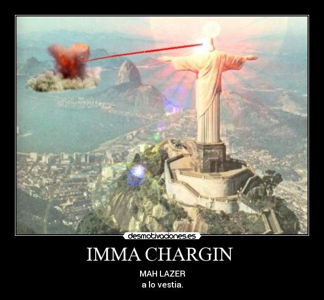 IMMA CHARGIN - MAH LAZER
a lo vestia.