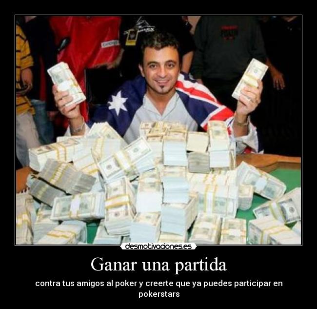 Ganar una partida - contra tus amigos al poker y creerte que ya puedes participar en pokerstars