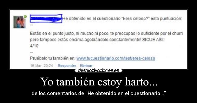 Yo también estoy harto... - de los comentarios de He obtenido en el cuestionario...