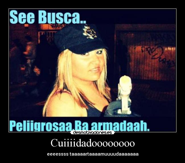 Cuiiiidadoooooooo - eeeessss taaaaartaaaamuuuudaaaaaaa