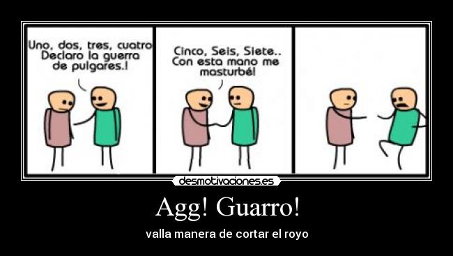 Agg! Guarro! - valla manera de cortar el royo