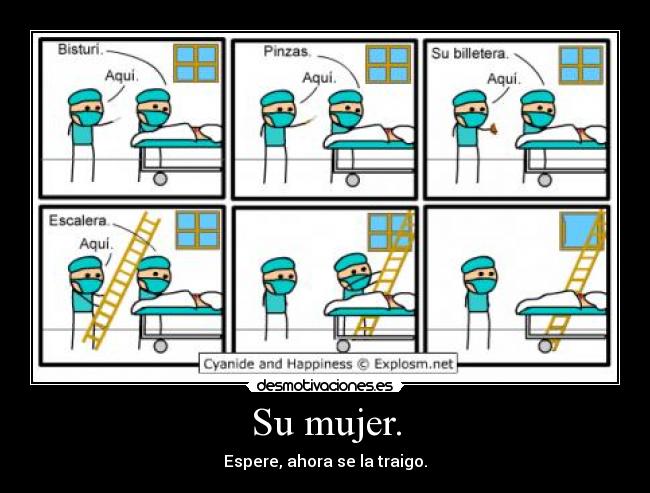 Su mujer. - Espere, ahora se la traigo.