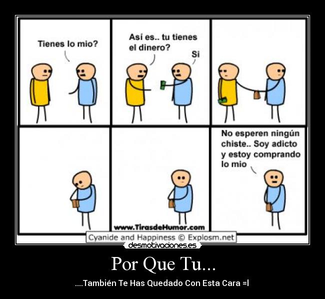 Por Que Tu... - ....También Te Has Quedado Con Esta Cara =l
