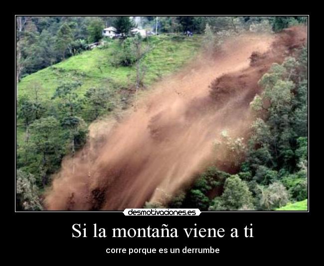 Si la montaña viene a ti - corre porque es un derrumbe