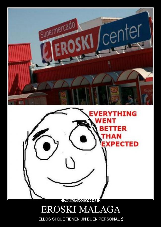 EROSKI MALAGA - ELLOS SI QUE TIENEN UN BUEN PERSONAL ;)